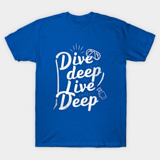 dive deep live deep T-Shirt